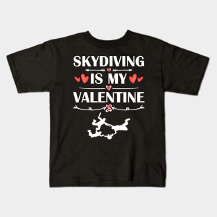 Skydiving Is My Valentine T-Shirt Funny Humor Fans Kids T-Shirt